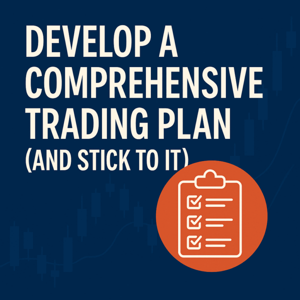 Develop a Comprehensive Trading Plan (and Stick to It!) 📝